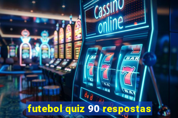 futebol quiz 90 respostas